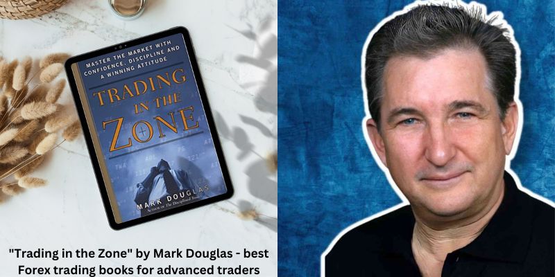 "Trading in the Zone" by Mark Douglas - best Forex trading books for advanced traders