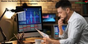 Master the Market Confidently with 5 Best Forex Trading Courses for Beginners