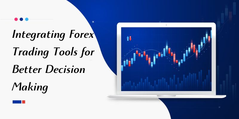 Integrating Forex Trading Tools for Better Decision Making