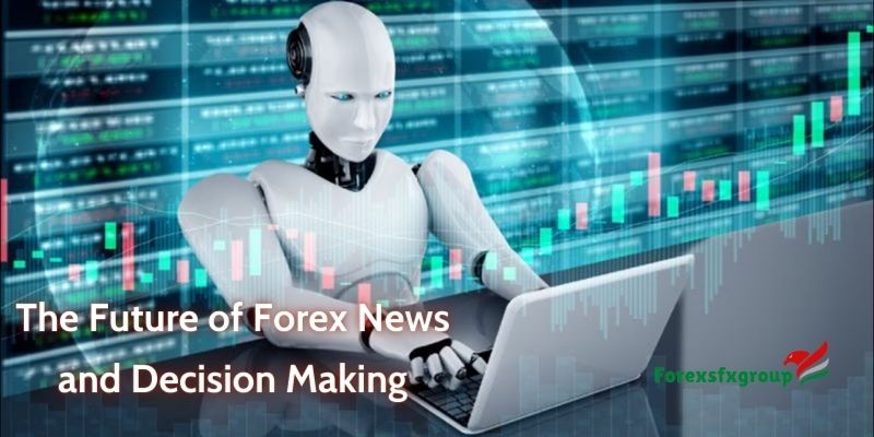 The Future of Forex News and Decision Making
